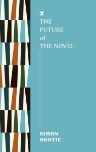 Title: The Future of the Novel, Author: Simon Okotie