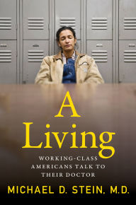 Title: A Living: Patients Talk to Their Doctor about Work, Author: Michael D. Stein