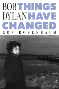 Title: Bob Dylan: Things Have Changed, Author: Ron Rosenbaum