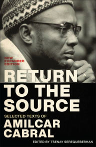 Title: Return to the Source: Selected Texts of Amilcar Cabral, New Expanded Edition, Author: Amilcar Cabral