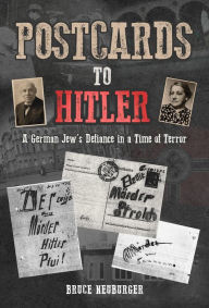 Title: Postcards to Hitler: A German Jew's Defiance in a Time of Terror, Author: Bruce Neuburger