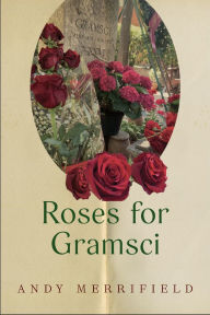 Title: Roses for Gramsci, Author: Andy Merrifield