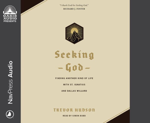 Seeking God: Finding Another Kind of Life with St. Ignatius and Dallas Willard