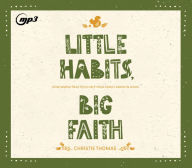 Title: Little Habits, Big Faith: How Simple Practices Help Your Family Grow in Jesus, Author: Christie Thomas