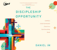 Title: The Discipleship Opportunity: Leading a Great-Commission Church in a Post-Everything World, Author: Daniel Im