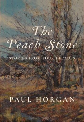 The Peach Stone: Stories from Four Decades