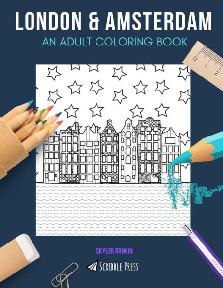 LONDON & AMSTERDAM: AN ADULT COLORING BOOK: London & Amsterdam - 2 Coloring Books In 1
