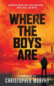 Title: Where The Boys Are: An LGBTQ Thriller, Author: Christopher Murphy