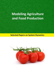 Title: Modeling Agriculture and Food Production: Selected papers on System Dynamics. A book written by experts for beginners, Author: Juan Martin Garcia