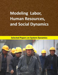 Title: Modeling Labor, Human Resources, and Social Dynamics: Selected papers on System Dynamics. A book written by experts for beginners, Author: Juan Martín García
