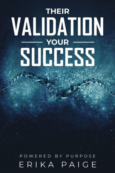 Their Validation, Your Success Powered By Purpose