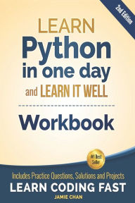 Title: Python Workbook: Learn Python in one day and Learn It Well (Workbook with Questions, Solutions and Projects), Author: Jamie Chan