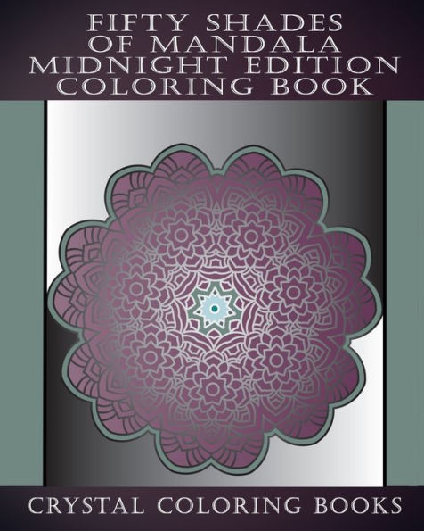 Fifty Shades Of Mandala Midnight Edition Coloring Book: 30 Grey Shaded Mandalas For You To Color With A Faded Grey Background. Relax Whilst You Color These Great Anti Stress Patterns. A Great Gift Idea.