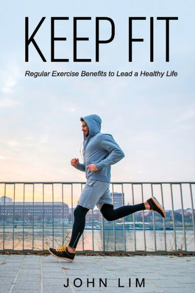 Keep Fit: Regular Exercise Benefits to Lead a Healthy Life