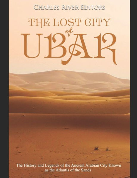 the Lost City of Ubar: History and Legends Ancient Arabian Known as Atlantis Sands