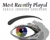 Title: Most Recently Played, Author: Sakile Johnson-Anderson
