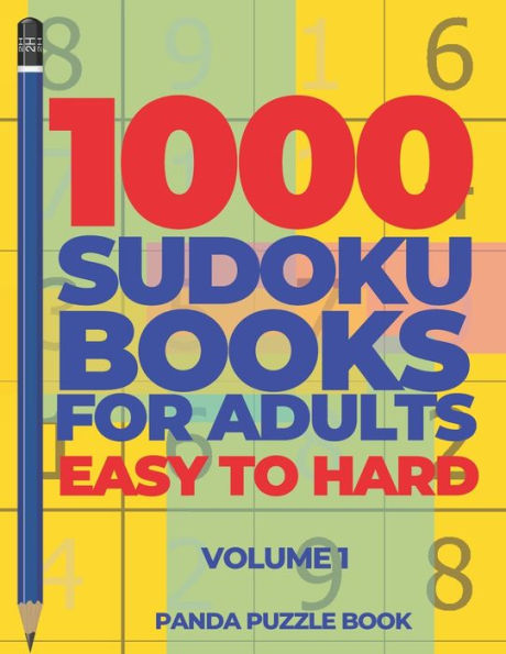 1000 Sudoku Books For Adults Easy To Hard - Volume 1: Brain Games for Adults - Logic Games For Adults