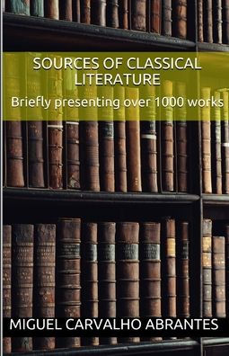 Sources of Classical Literature: Briefly presenting over 1000 works