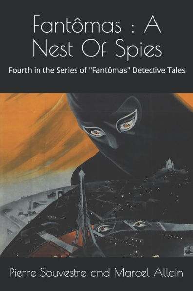 Fantômas: A Nest Of Spies: The Fourth in the Series of "Fantômas" Detective Tales