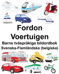 Title: Svenska-Flamländska (belgiska) Fordon/Voertuigen Barns tvåspråkiga bildordbok, Author: Richard Carlson
