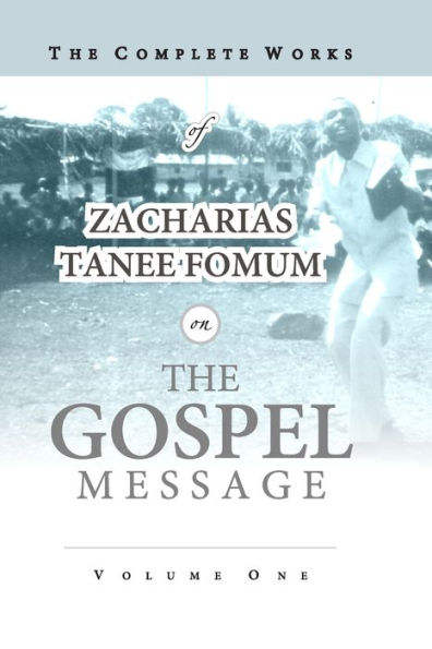 the Complete Works of Zacharias Tanee Fomum on Gospel Message