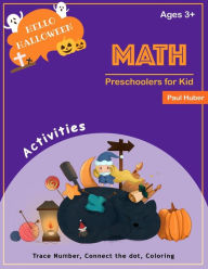 Title: Preschoolers for Kid Math Ages 3+: Hello Halloween Activity Trace Number Connect The Dot, Coloring, Find Math Shadow, Color By Number, Fill The Number Ages 3-5, Author: Paul Huber