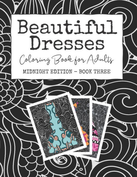 Beautiful Dresses: Coloring Book for Adults: Midnight Edition - Book Three Patterns Mandalas and Swirls in a Fashion Coloring Book on Black Background Pages