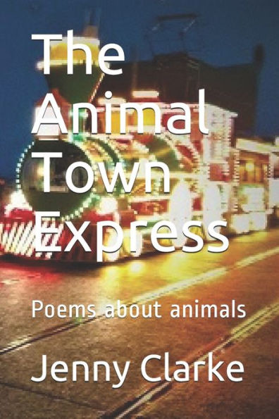 The Animal Town Express: Poems about animals