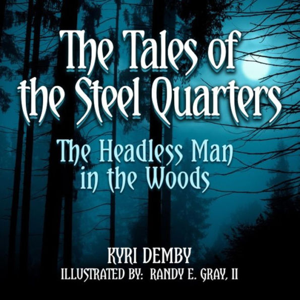 The Tales of The Steel Quarters: The Headless Man In the Woods: The Headless Man In The Woods