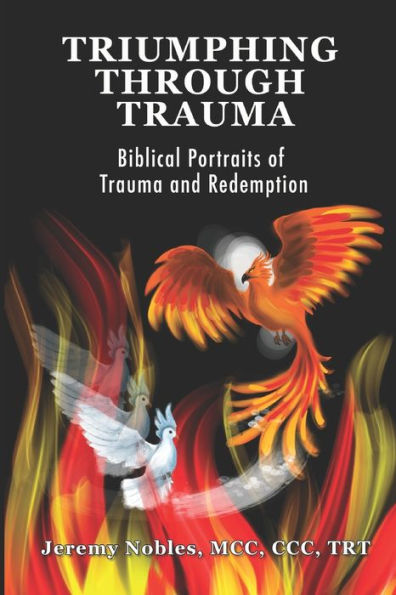 Triumphing Through Trauma: Biblical Portraits of Trauma and Redemption