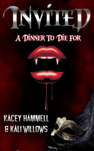 Title: INVITED - A Dinner To Die For, Author: Kali Willows & Kacey Hammell