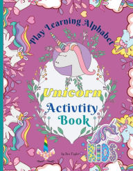 Title: Play Learning Alphabet Unicorn Activity Book: Wonderful Activity Book For Kids To Learn The Alphabet, Practice Sight Words and write the numbers up to 20, Author: Ava Taylor