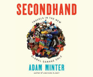 Title: Secondhand: Travels in the New Global Garage Sale, Author: Adam Minter