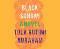 Title: Black Sunday: A Novel, Author: Tola Rotimi Abraham