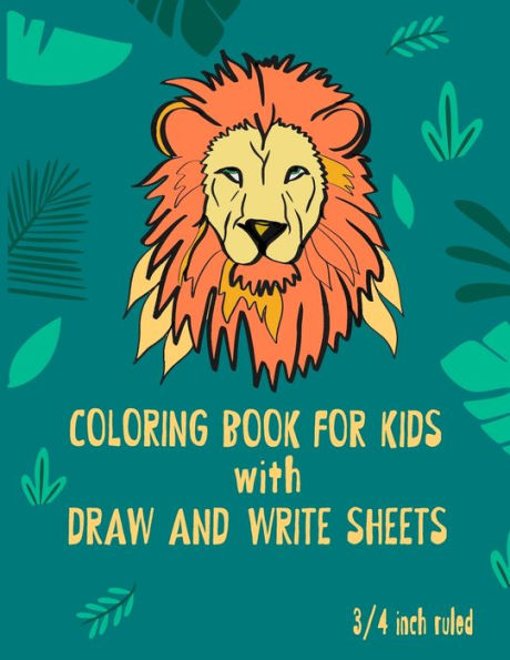 Coloring Book for Kids with Draw and Write Sheets 3/4 inch ruled: Animal Color Book & Handwriting Papers with Space for Drawing