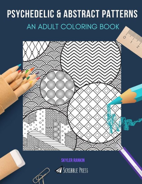 PSYCHEDELIC & ABSTRACT PATTERNS: AN ADULT COLORING BOOK: Psychedelic & Abstract Patterns - 2 Coloring Books In 1