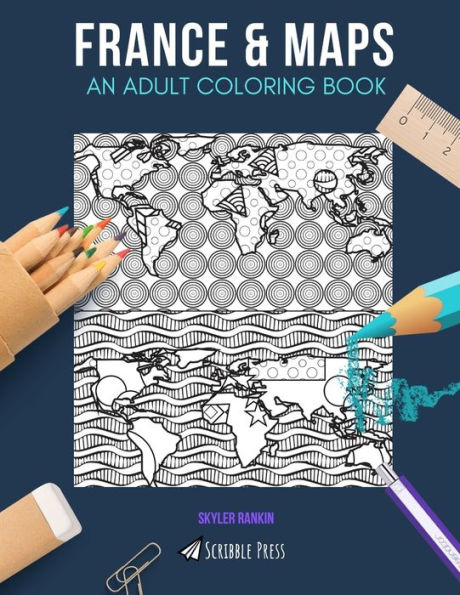 FRANCE & MAPS: AN ADULT COLORING BOOK: France & Maps - 2 Coloring Books In 1