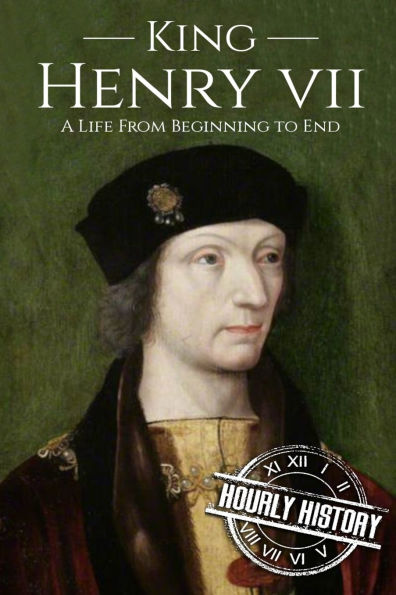 King Henry VII: A Life from Beginning to End