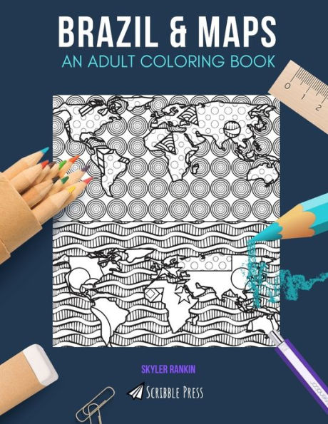 BRAZIL & MAPS: AN ADULT COLORING BOOK: Brazil & Maps - 2 Coloring Books In 1