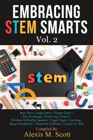 Embracing STEM Smarts, Vol 2: An Encouraging Guide for Young Students Who Have a Passion for STEM