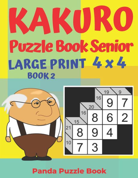 Kakuro Puzzle Book Senior - Large Print 4 x 4 - Book 2: Brain Games For Seniors - Mind Teaser Puzzles For Adults - Logic Games For Adults