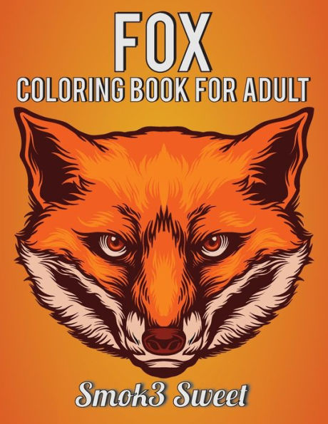 Fox Coloring Book for Adult: An Adult Coloring Books For Stress Relief and Relaxation with Unique Relax Fox Coloring Pattern