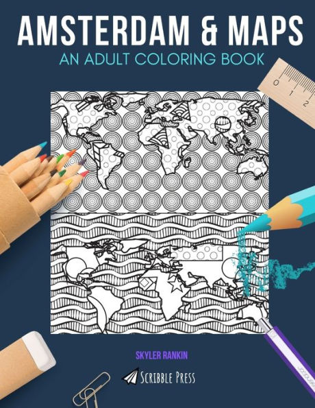 AMSTERDAM & MAPS: AN ADULT COLORING BOOK: Amsterdam & Maps - 2 Coloring Books In 1