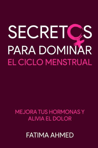 Secretos para Dominar el Ciclo Menstrual: Mejora tus Hormonas y Alivia Dolor