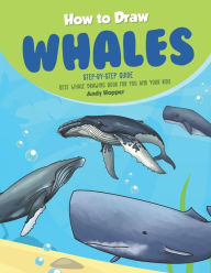 Title: How to Draw Whales Step-by-Step Guide: Best Whale Drawing Book for You and Your Kids, Author: Andy Hopper