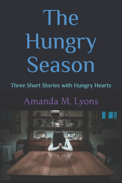 The Hungry Season: Three Short Stories with Hungry Hearts