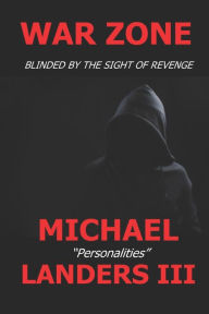 Title: War Zone: Blinded By The Sight Of Revenge, Author: Michael Landers III