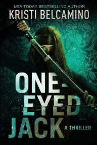 Title: One-Eyed Jack: A Thriller, Author: Kristi Belcamino