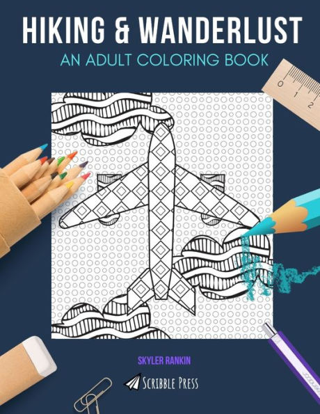 HIKING & WANDERLUST: AN ADULT COLORING BOOK: Hiking & Wanderlust - 2 Coloring Books In 1