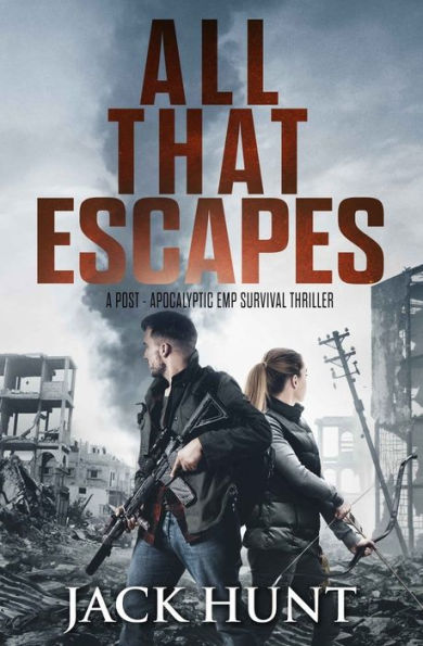 All That Escapes: A Post-Apocalyptic EMP Survival Thriller